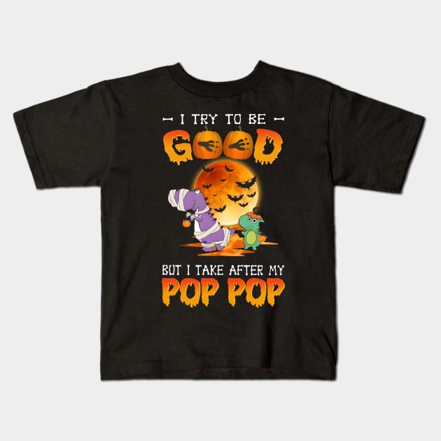 I Try To Be Good But I Take After My Pop Pop Dinosaur Halloween T-Shirt Kids T-Shirt by Kelley Clothing